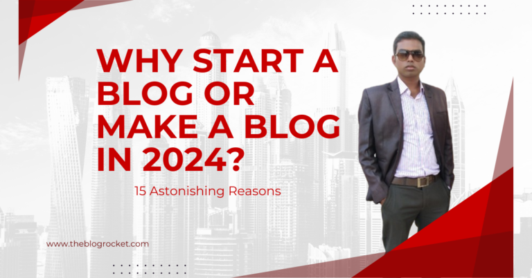 Why Start a Blog or Make a Blog in 2024? 15 Astonishing Reasons