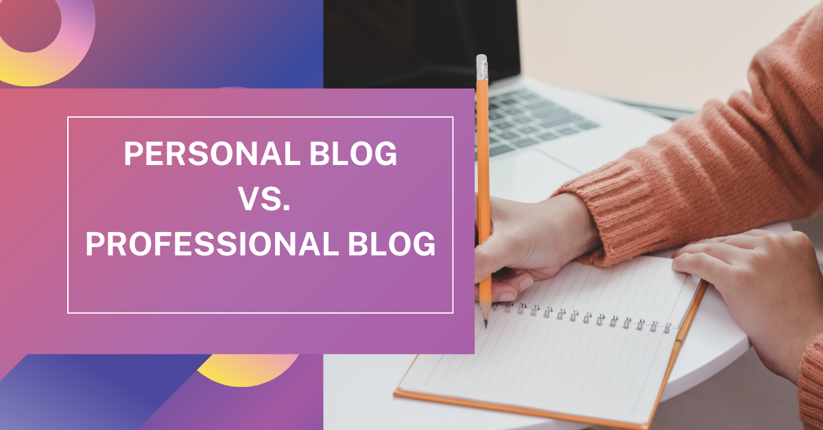 Personal vs. Professional Blog: Which One Should You Start?