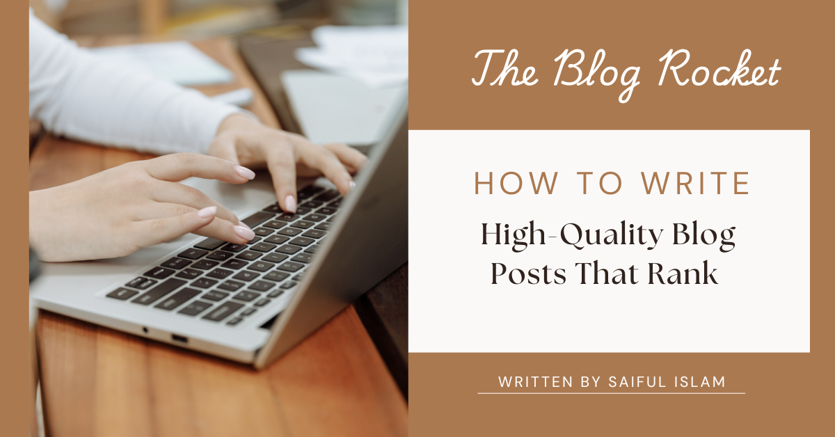 How to Write High-Quality Blog Posts That Rank and Engage Readers