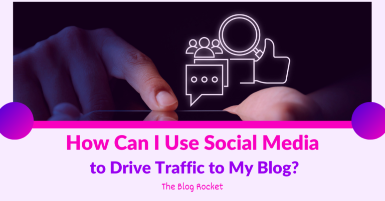 How Can I Use Social Media to Drive Traffic to My Blog?